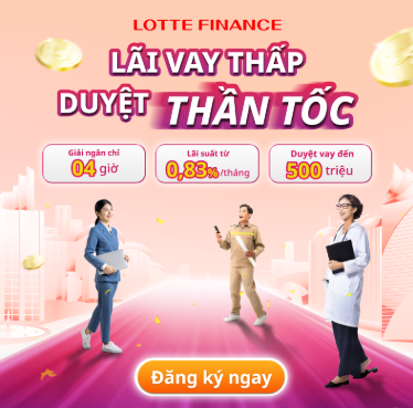 Lotte Finance – Duyệt vay ngay, tiền liền tay