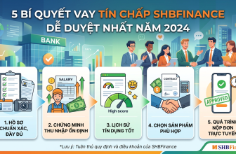 5 Bí Quyết Vay Tín Chấp SHBFinance Dễ Duyệt Nhất Năm 2024