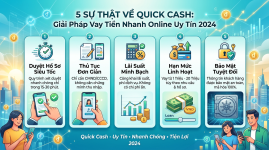 5 Sự Thật Về Quick Cash: Giải Pháp Vay Tiền Nhanh Online Uy Tín 2024