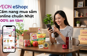AEON eShop: Cẩm nang mua sắm online chuẩn Nhật 100% an tâm