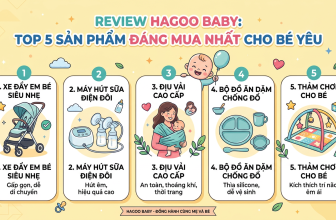 Review Hagoo Baby: Top 5 Sản Phẩm Đáng Mua Nhất Cho Bé Yêu