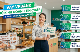 Vay VPBank Hộ Kinh Doanh Tín Chấp: 5 Bước Nhận Ngay 500 Triệu