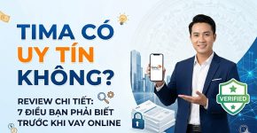 Tima có uy tín không? Review chi tiết 2026: 7 Điều bạn phải biết trước khi vay online