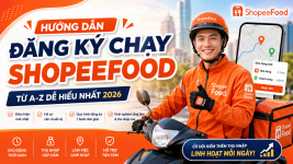 [2026] 7 Bước đăng ký chạy ShopeeFood online nhanh nhất: Điều kiện, thu nhập và kinh nghiệm cho người mới