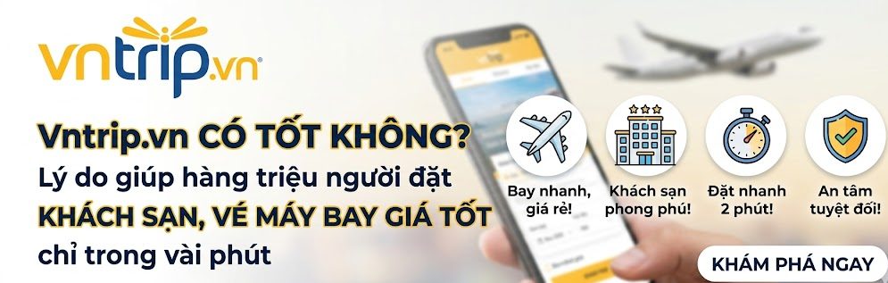 Vntrip.vn có tốt không? Lý do giúp hàng triệu người đặt khách sạn, vé máy bay giá tốt chỉ trong vài phút