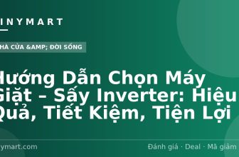 Hướng Dẫn Chọn Máy Giặt – Sấy Inverter: Hiệu Quả, Tiết Kiệm, Tiện Lợi