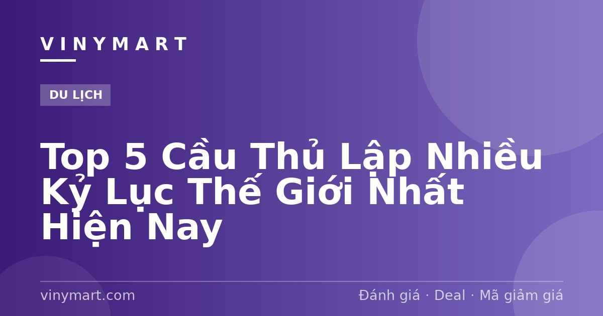 Top 5 Cầu Thủ Lập Nhiều Kỷ Lục Thế Giới Nhất Hiện Nay
