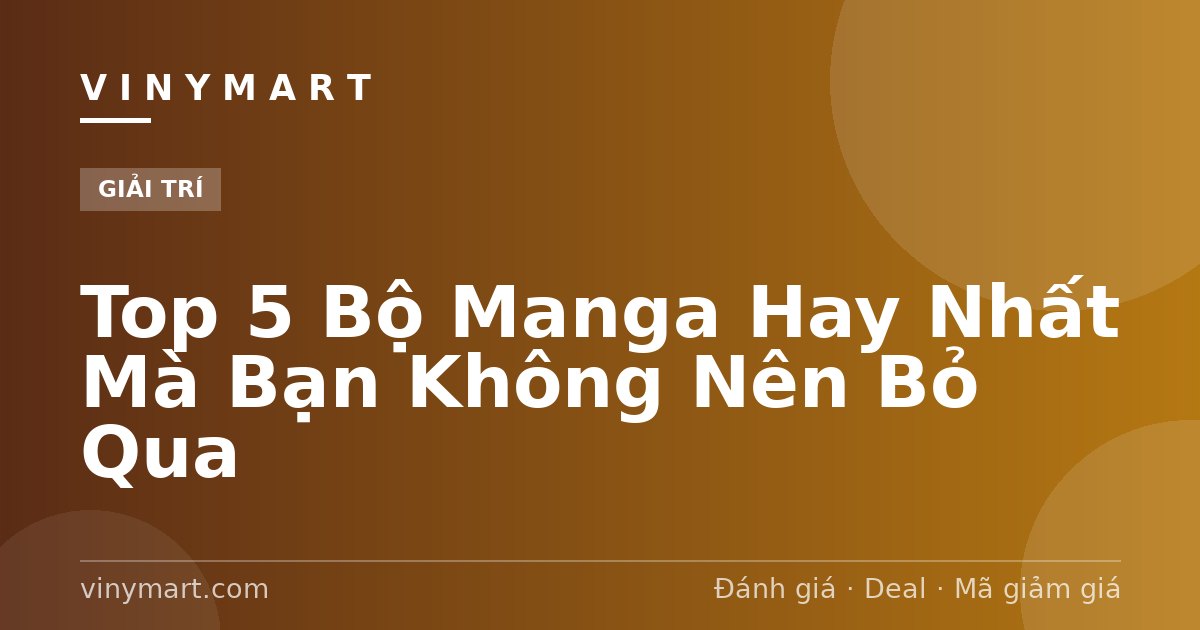 Top 5 Bộ Manga Hay Nhất Mà Bạn Không Nên Bỏ Qua