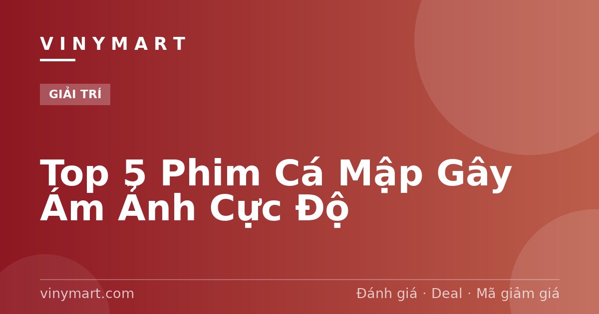 Top 5 Phim Cá Mập Gây Ám Ảnh Cực Độ