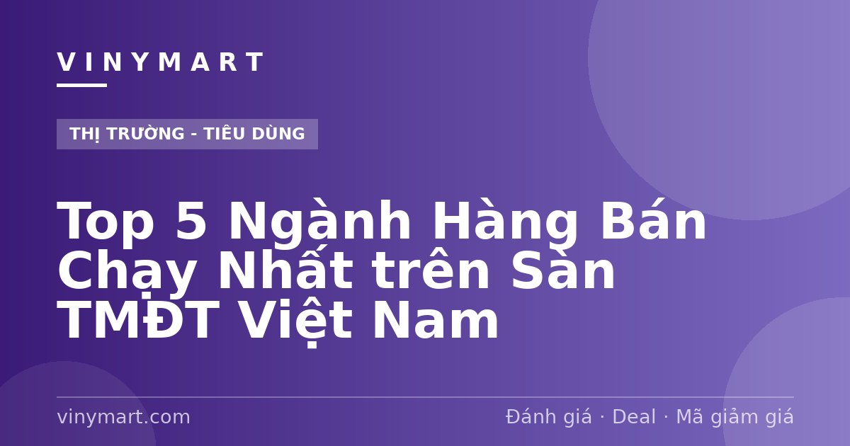 Top 5 Ngành Hàng Bán Chạy Nhất trên Sàn TMĐT Việt Nam