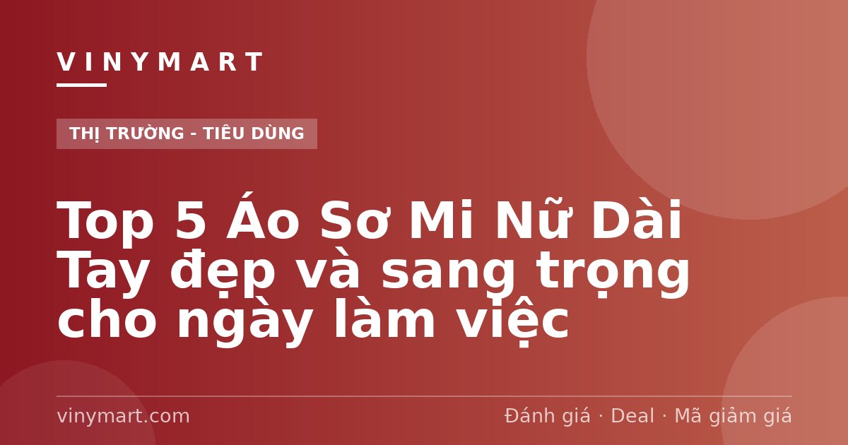Top 5 Áo Sơ Mi Nữ Dài Tay đẹp và sang trọng cho ngày làm việc