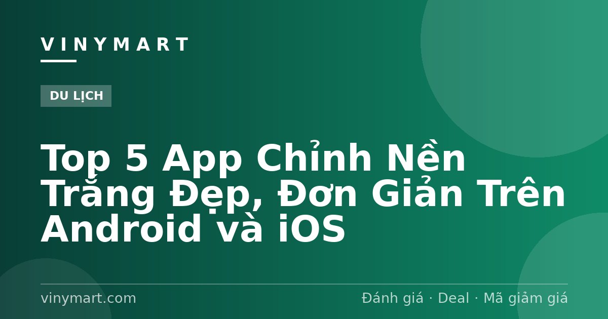 Top 5 App Chỉnh Nền Trắng Đẹp, Đơn Giản Trên Android và iOS