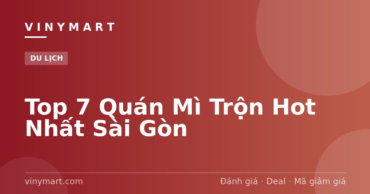 Top 7 Quán Mì Trộn Hot Nhất Sài Gòn