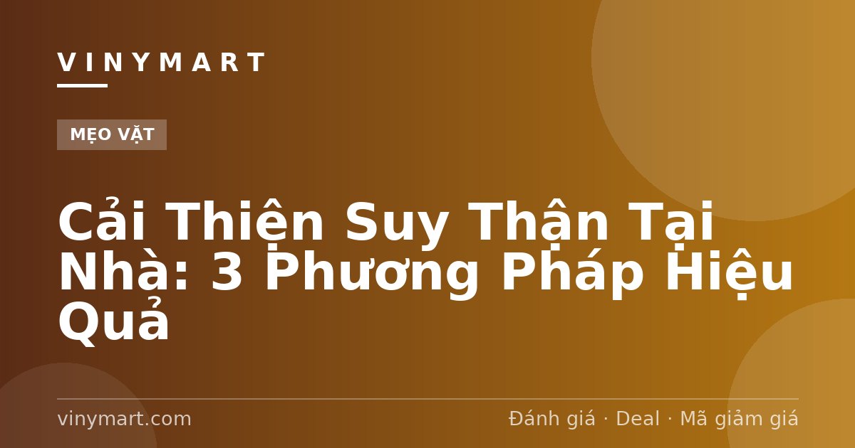 Cải Thiện Suy Thận Tại Nhà: 3 Phương Pháp Hiệu Quả