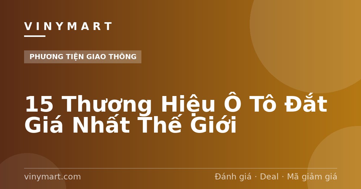 15 Thương Hiệu Ô Tô Đắt Giá Nhất Thế Giới