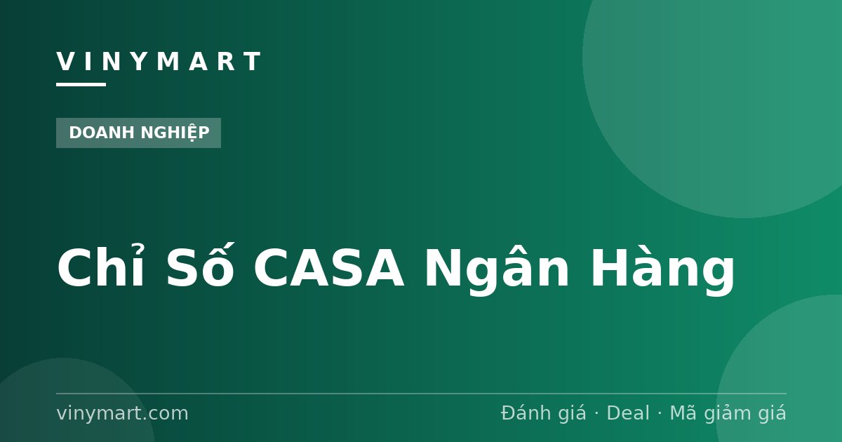 Chỉ Số CASA Ngân Hàng