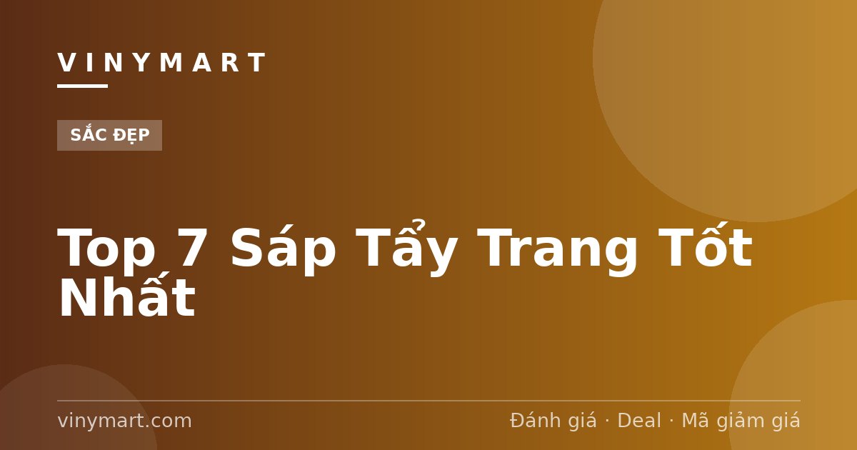 Top 7 Sáp Tẩy Trang Tốt Nhất