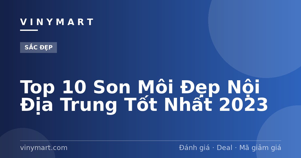 Top 10 Son Môi Đẹp Nội Địa Trung Tốt Nhất 2023
