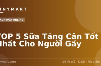 TOP 5 Sữa Tăng Cân Tốt Nhất Cho Người Gầy