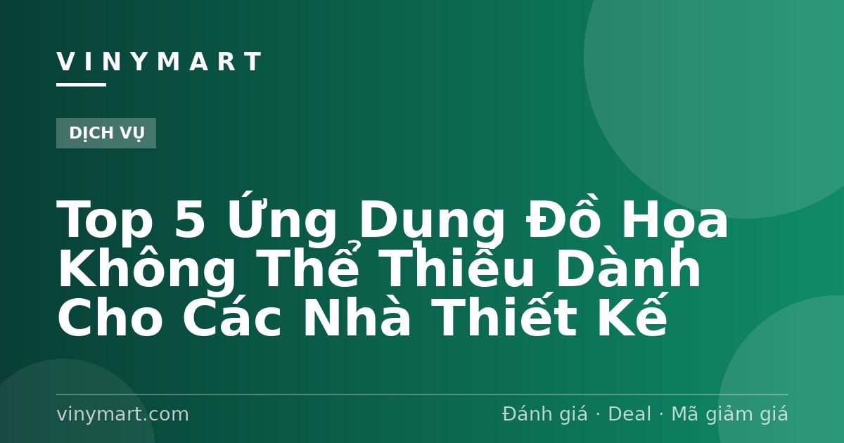 Top 5 Ứng Dụng Đồ Họa Không Thể Thiếu Dành Cho Các Nhà Thiết Kế