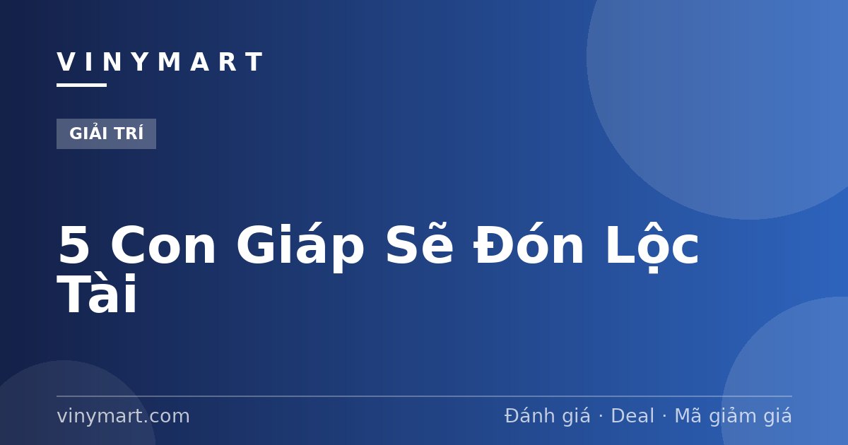 5 Con Giáp Sẽ Đón Lộc Tài