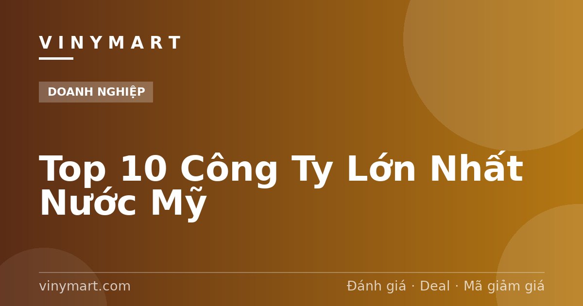 Top 10 Công Ty Lớn Nhất Nước Mỹ