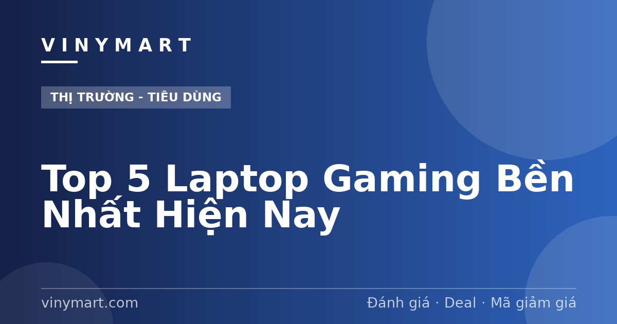 Top 5 Laptop Gaming Bền Nhất Hiện Nay