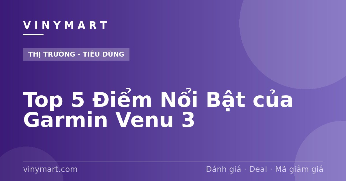 Top 5 Điểm Nổi Bật của Garmin Venu 3