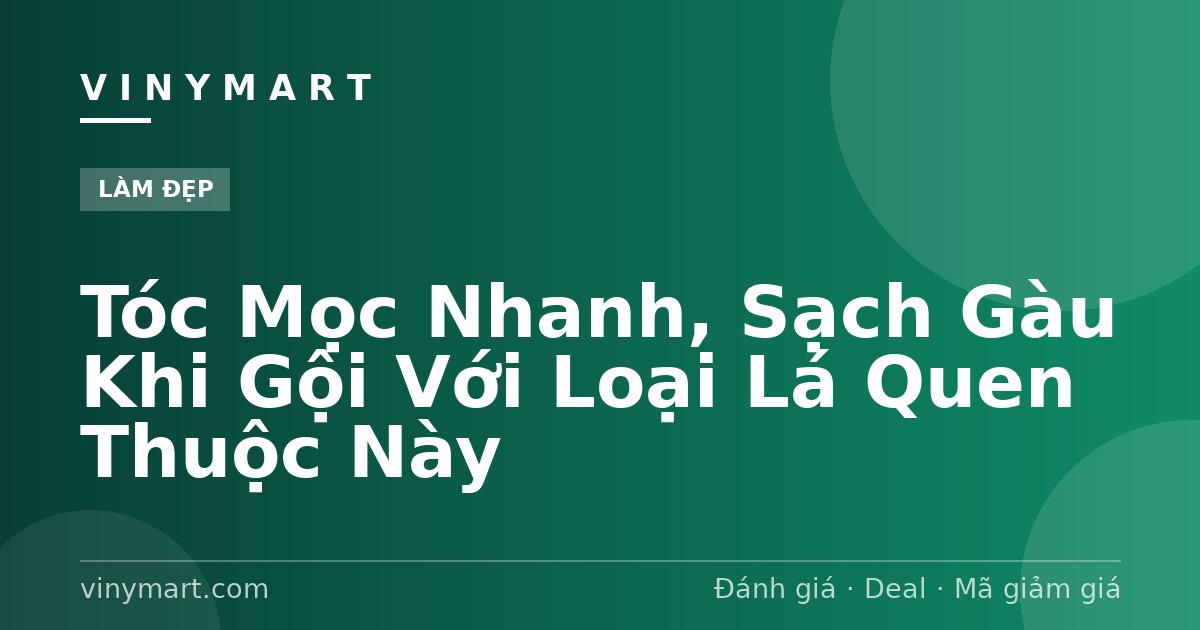 Tóc Mọc Nhanh, Sạch Gàu Khi Gội Với Loại Lá Quen Thuộc Này
