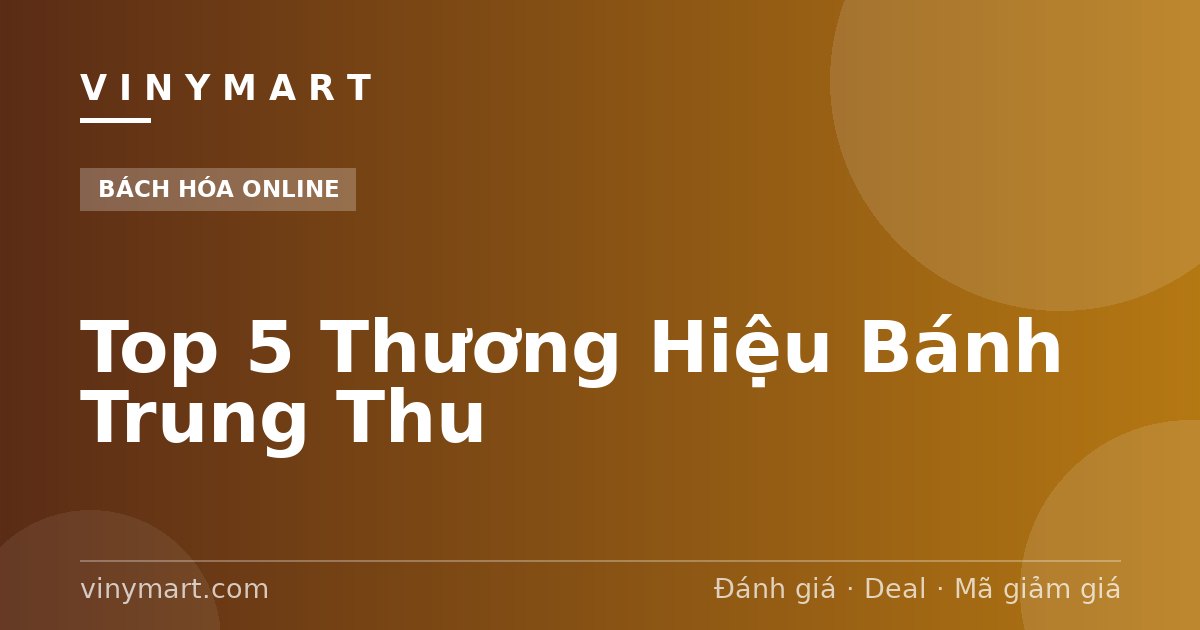 Top 5 Thương Hiệu Bánh Trung Thu