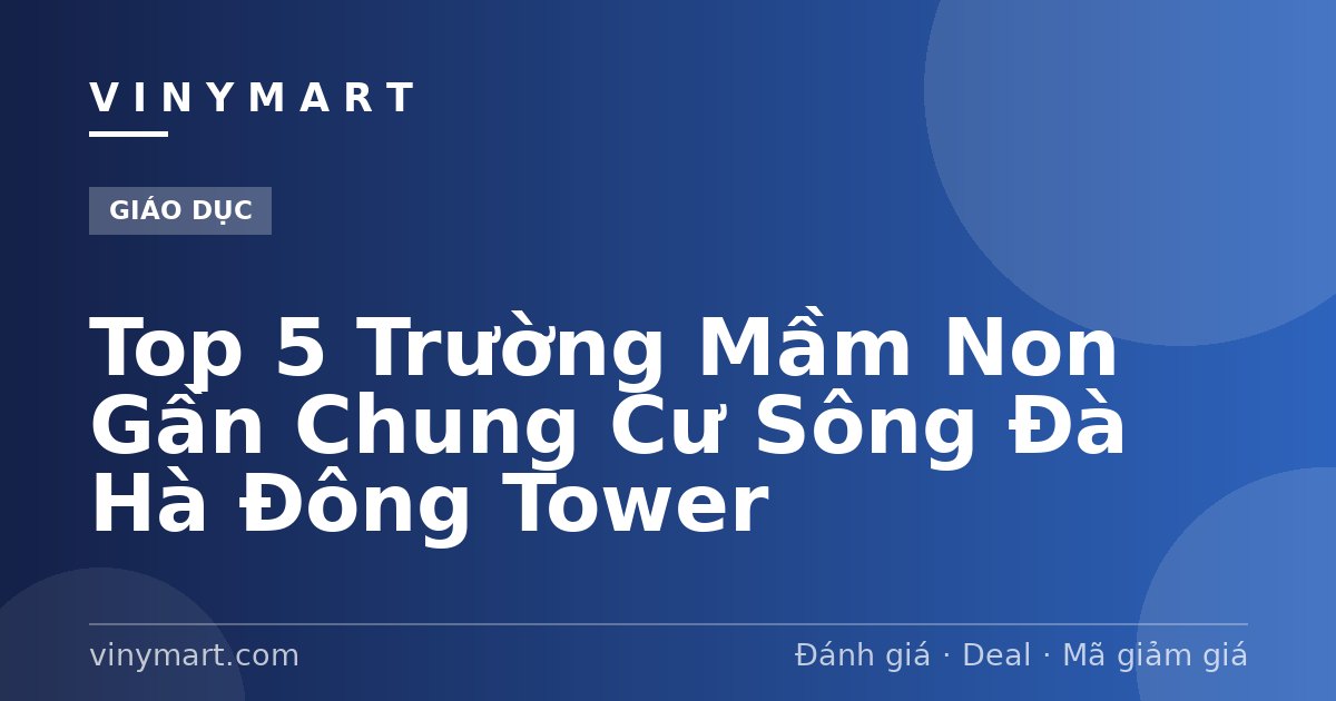 Top 5 Trường Mầm Non Gần Chung Cư Sông Đà Hà Đông Tower