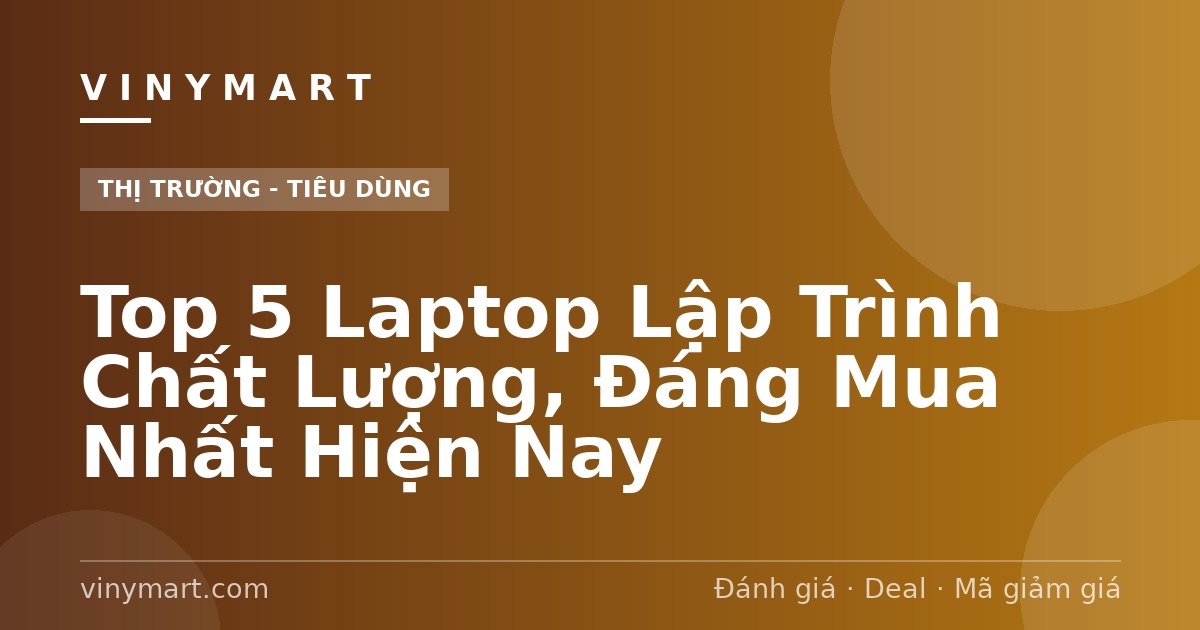 Top 5 Laptop Lập Trình Chất Lượng, Đáng Mua Nhất Hiện Nay