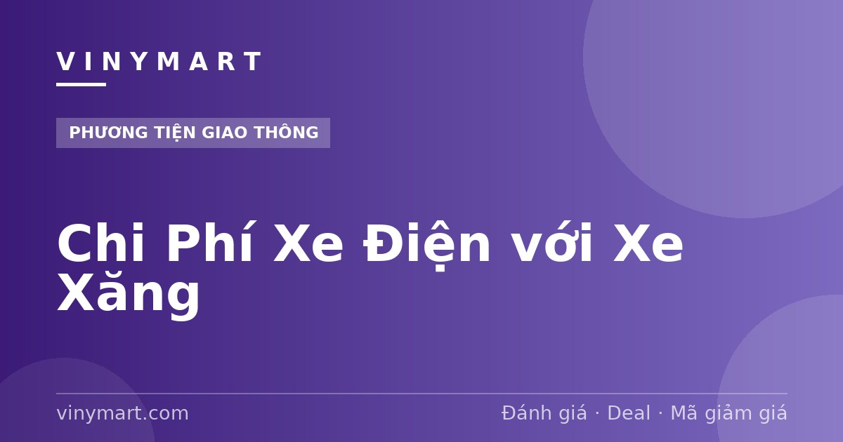Chi Phí Xe Điện với Xe Xăng