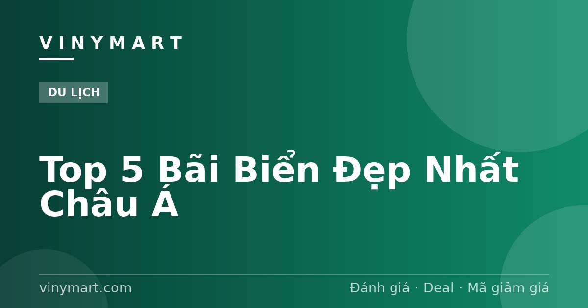 Top 5 Bãi Biển Đẹp Nhất Châu Á