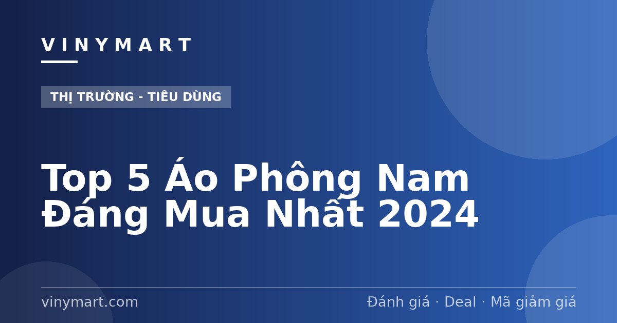 Top 5 Áo Phông Nam Đáng Mua Nhất 2024