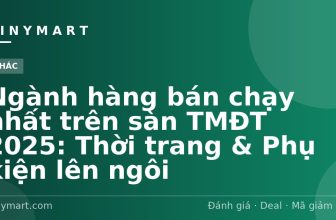 Ngành hàng bán chạy nhất trên sàn TMĐT 2025: Thời trang & Phụ kiện lên ngôi