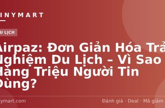 Airpaz: Đơn Giản Hóa Trải Nghiệm Du Lịch – Vì Sao Hàng Triệu Người Tin Dùng?