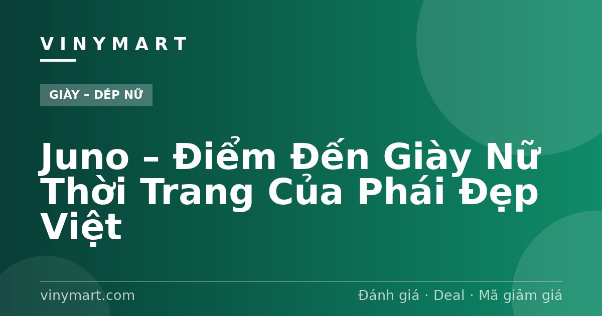 Juno – Điểm Đến Giày Nữ Thời Trang Của Phái Đẹp Việt