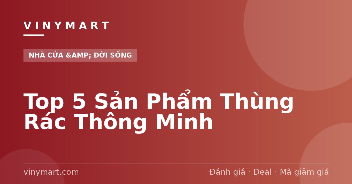 Top 5 Sản Phẩm Thùng Rác Thông Minh