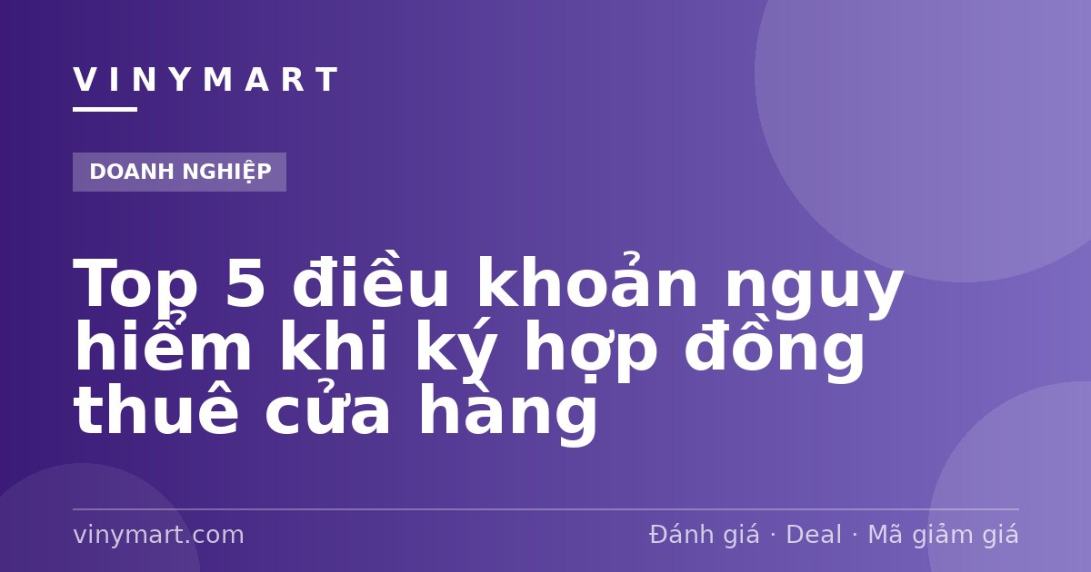 Top 5 điều khoản nguy hiểm khi ký hợp đồng thuê cửa hàng