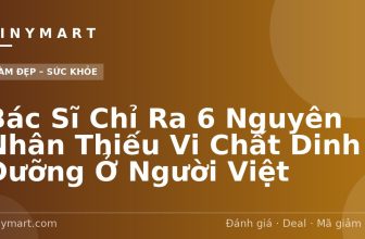 Bác Sĩ Chỉ Ra 6 Nguyên Nhân Thiếu Vi Chất Dinh Dưỡng Ở Người Việt