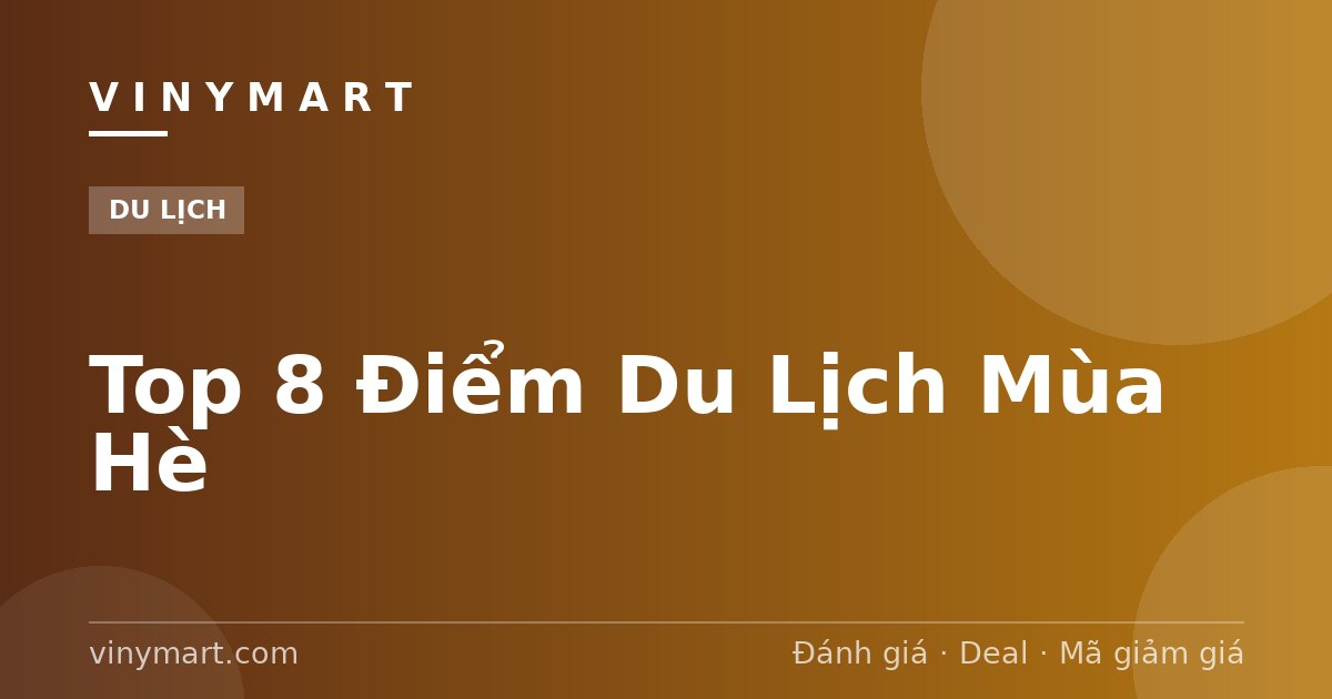 Top 8 Điểm Du Lịch Mùa Hè