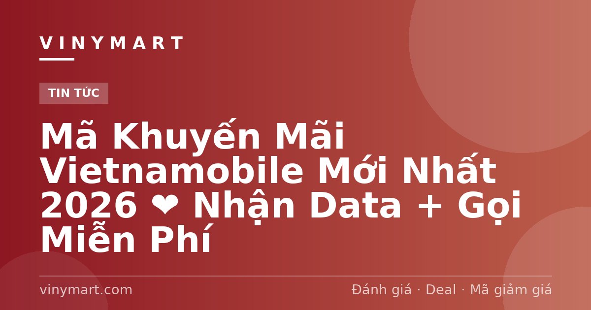 Mã Khuyến Mãi Vietnamobile Mới Nhất 2026 ❤️ Nhận Data + Gọi Miễn Phí