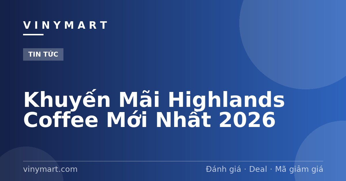 Khuyến Mãi Highlands Coffee Mới Nhất 2026