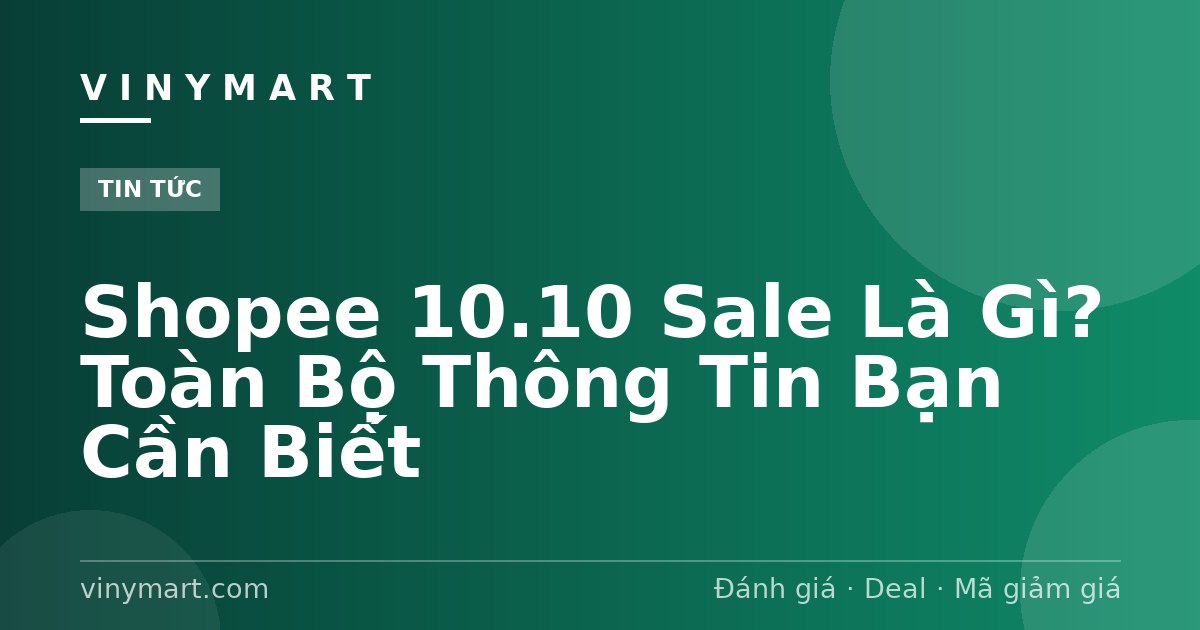 Shopee 10.10 Sale Là Gì? Toàn Bộ Thông Tin Bạn Cần Biết
