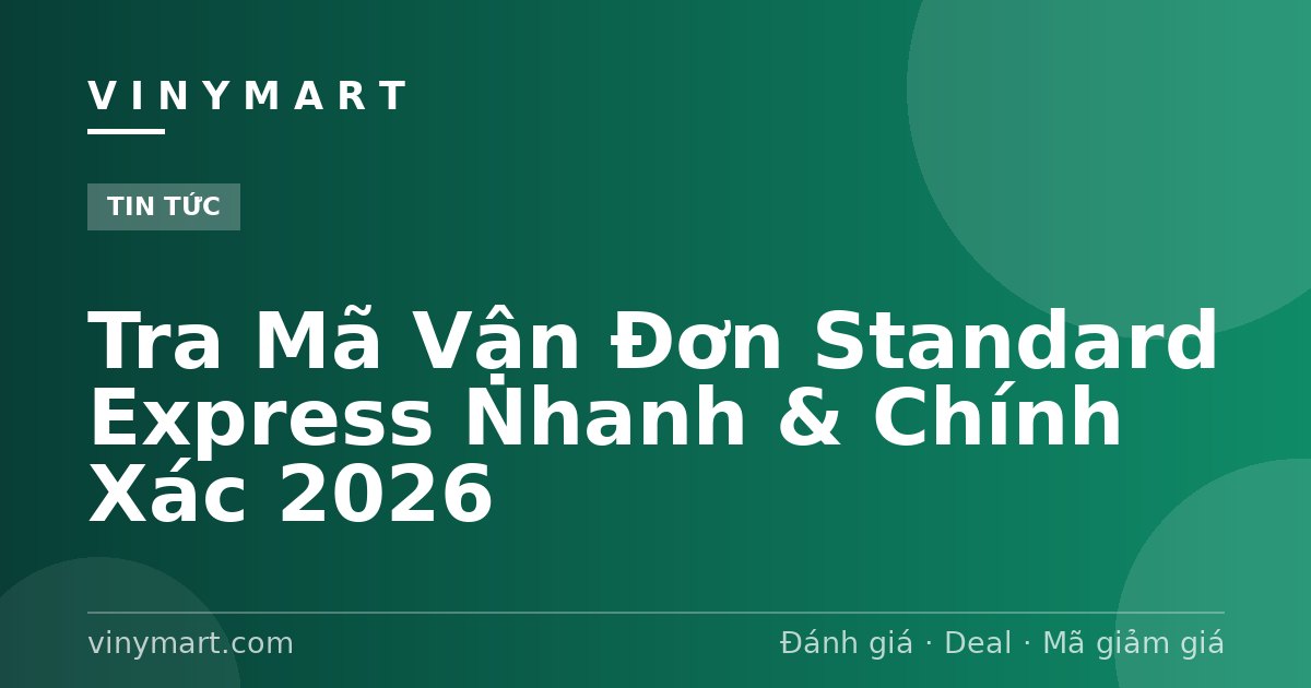 Tra Mã Vận Đơn Standard Express Nhanh & Chính Xác 2026