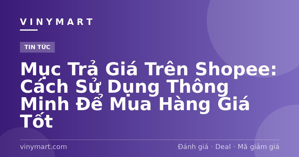 Mục Trả Giá Trên Shopee: Cách Sử Dụng Thông Minh Để Mua Hàng Giá Tốt