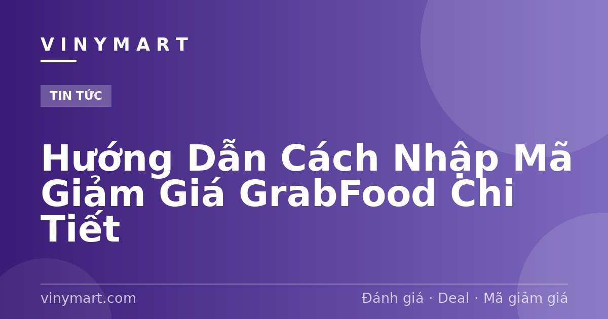 Hướng Dẫn Cách Nhập Mã Giảm Giá GrabFood Chi Tiết
