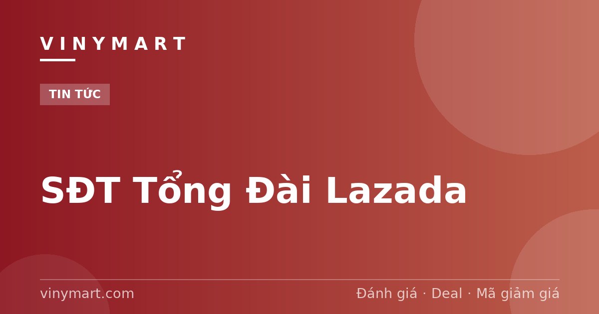 SĐT Tổng Đài Lazada