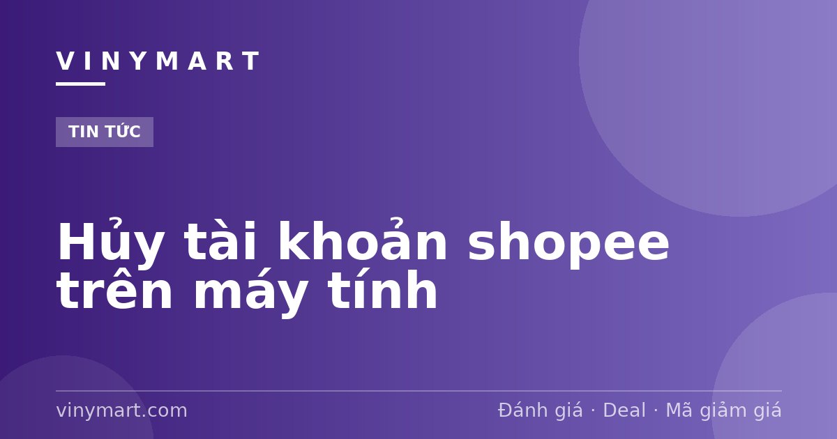 Hủy tài khoản shopee trên máy tính